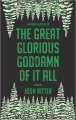 The great glorious goddamn of it all : a novel
